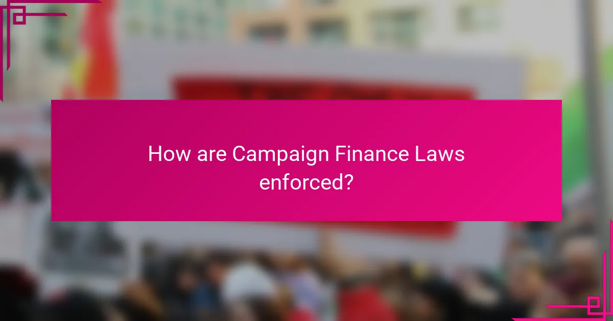 How are Campaign Finance Laws enforced?