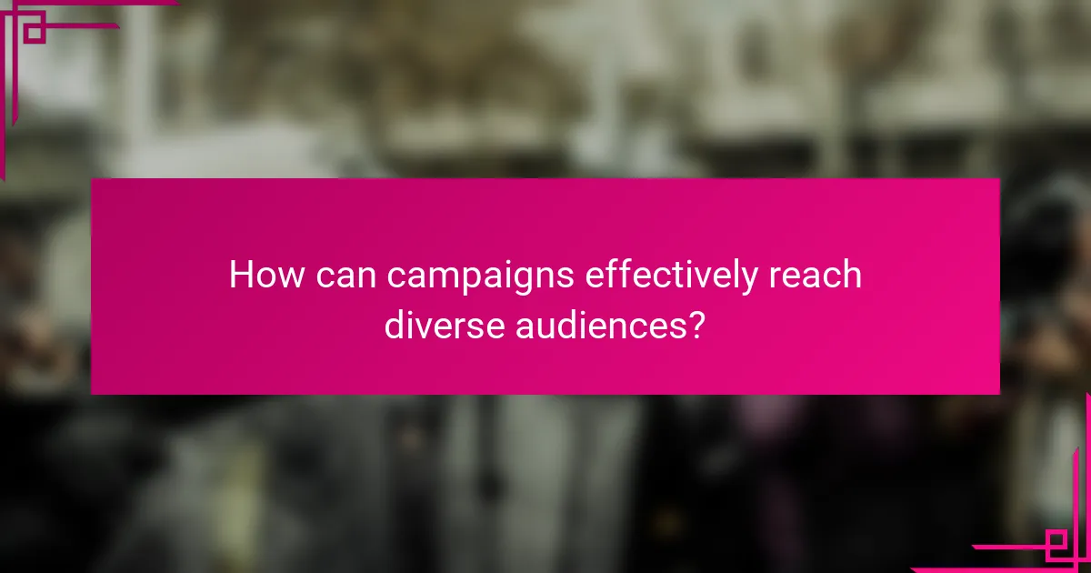 How can campaigns effectively reach diverse audiences?