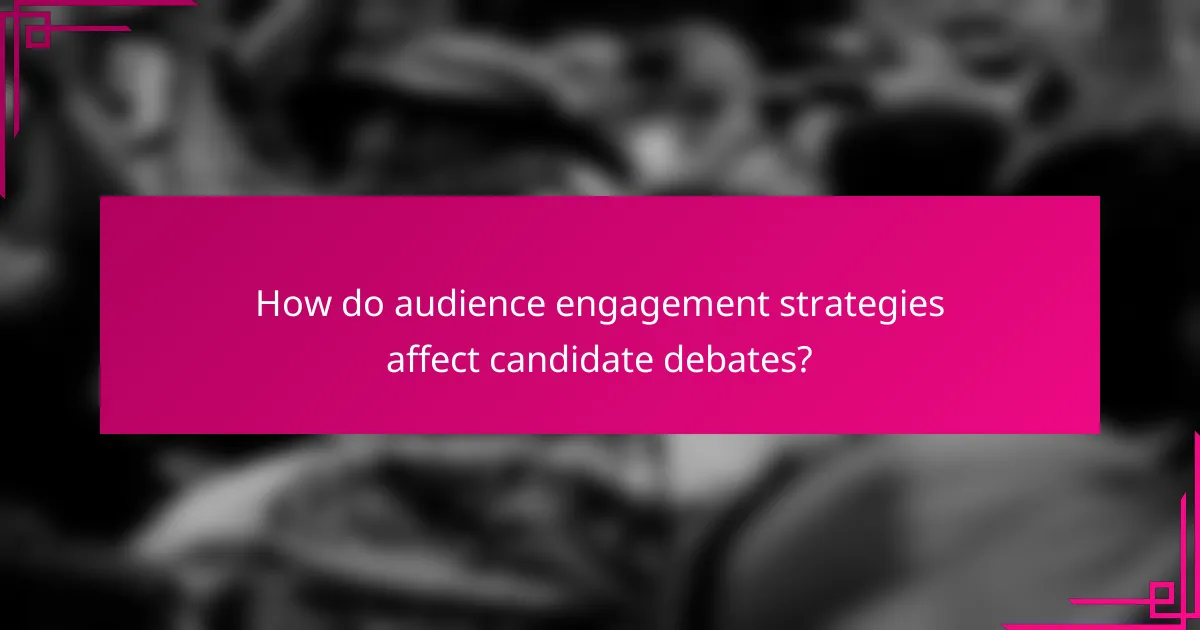 How do audience engagement strategies affect candidate debates?