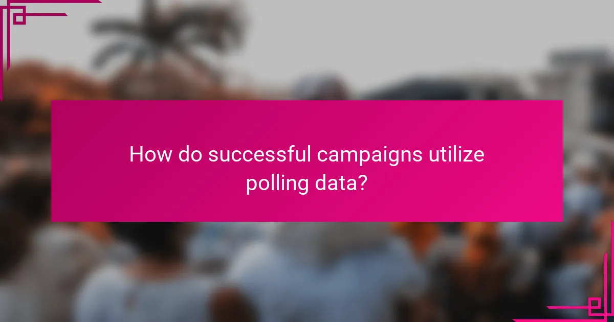 How do successful campaigns utilize polling data?