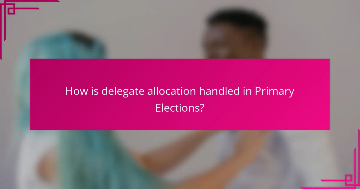 How is delegate allocation handled in Primary Elections?
