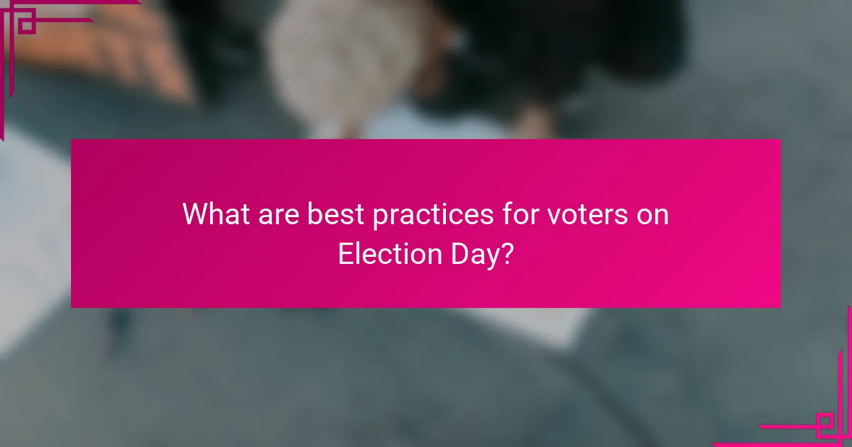 What are best practices for voters on Election Day?