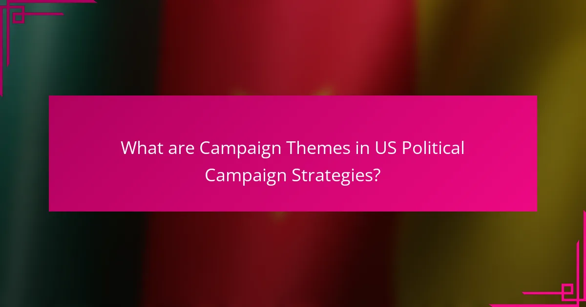What are Campaign Themes in US Political Campaign Strategies?