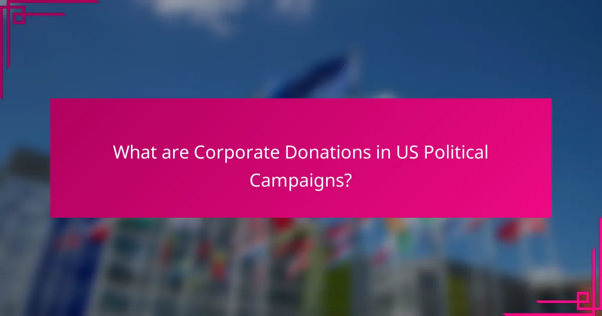 What are Corporate Donations in US Political Campaigns?