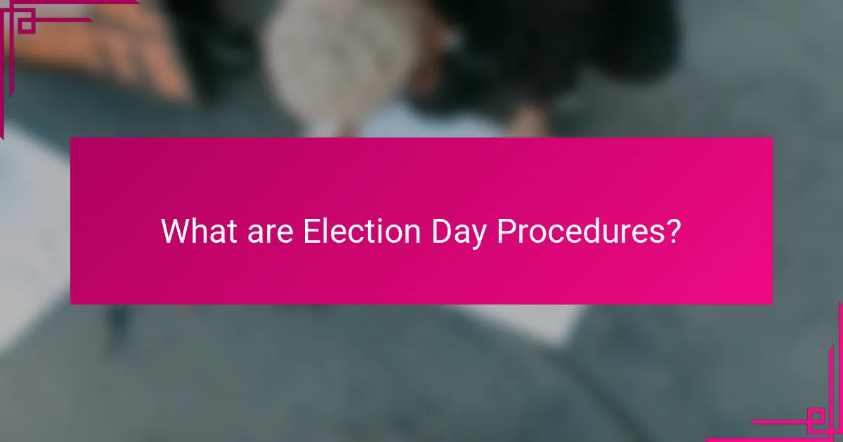 What are Election Day Procedures?