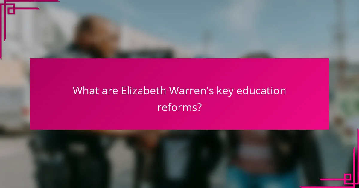What are Elizabeth Warren's key education reforms?