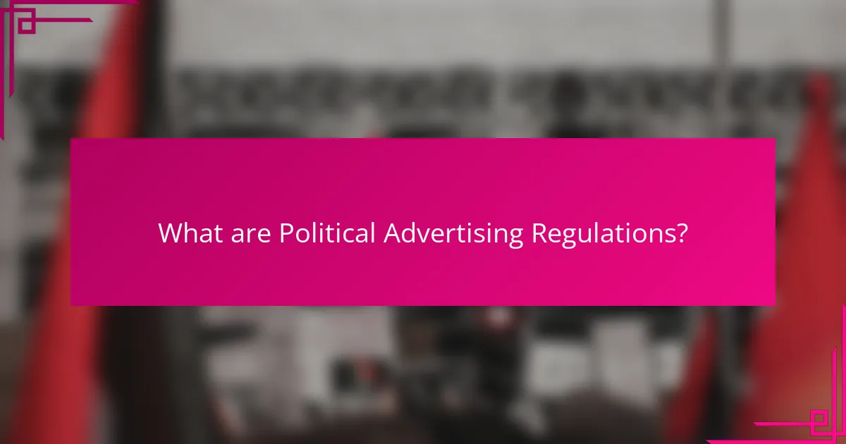 What are Political Advertising Regulations?