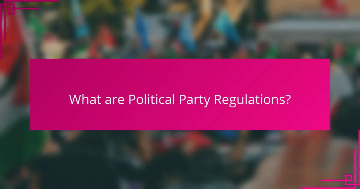 What are Political Party Regulations?