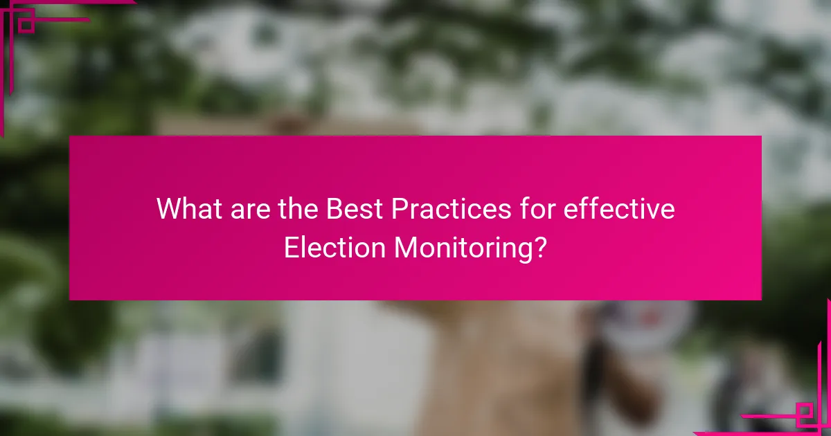 What are the Best Practices for effective Election Monitoring?