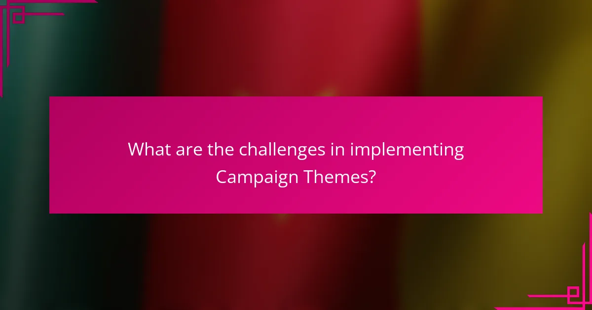 What are the challenges in implementing Campaign Themes?