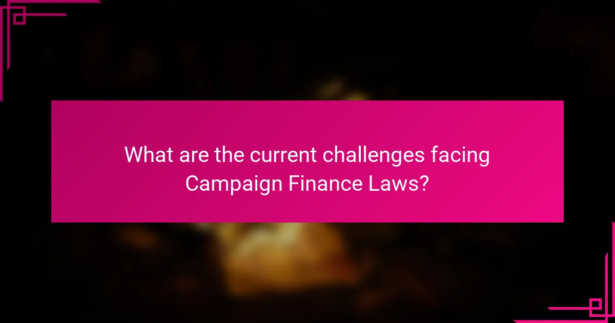 What are the current challenges facing Campaign Finance Laws?