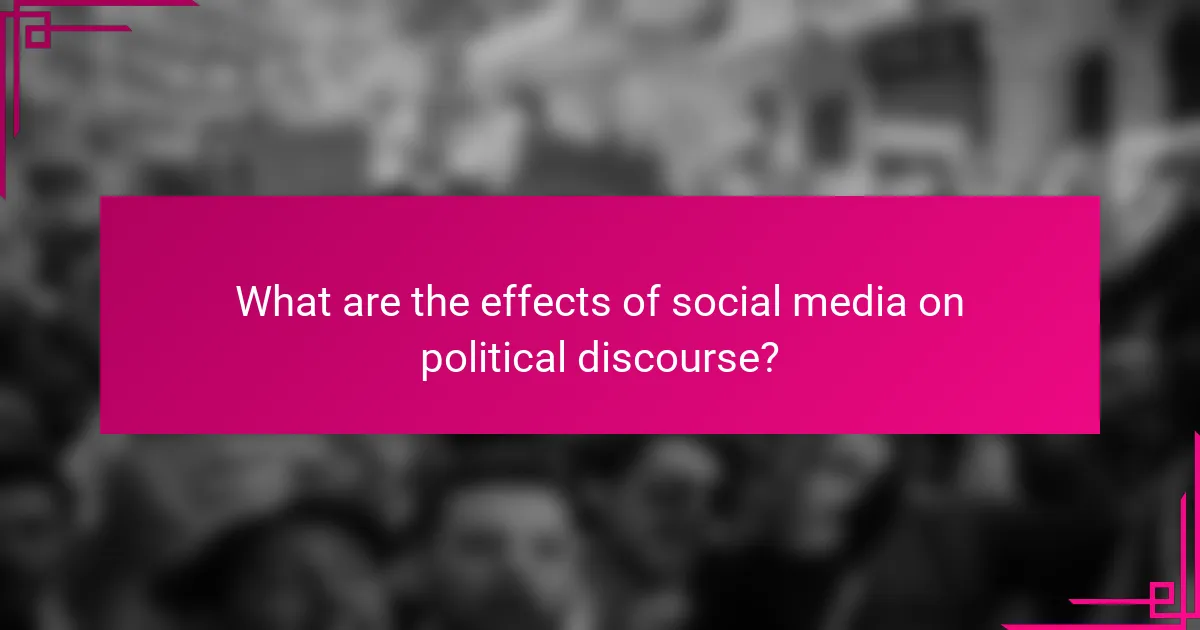 What are the effects of social media on political discourse?