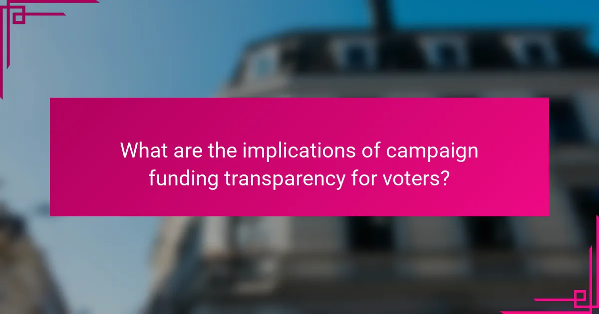 What are the implications of campaign funding transparency for voters?