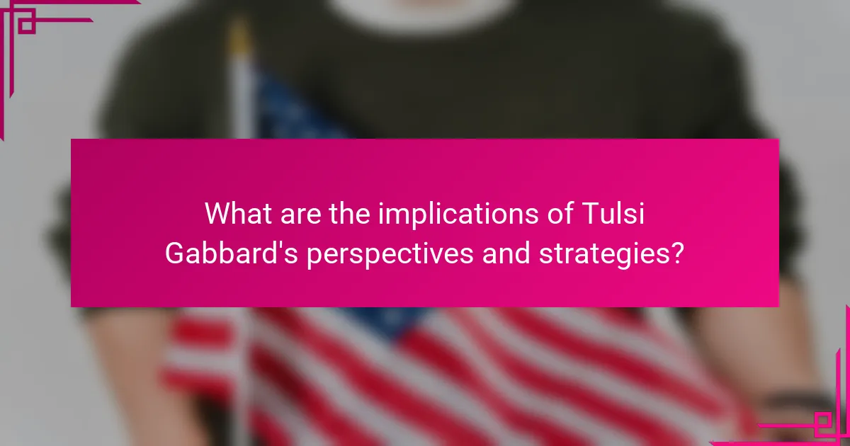 What are the implications of Tulsi Gabbard's perspectives and strategies?