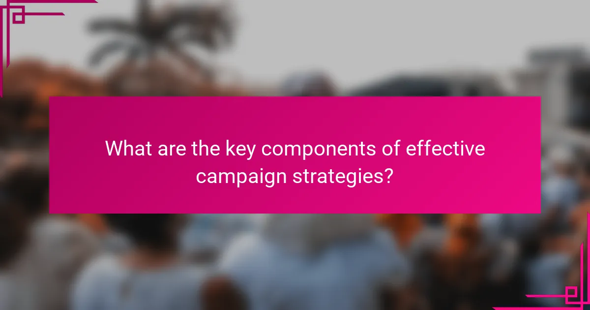 What are the key components of effective campaign strategies?