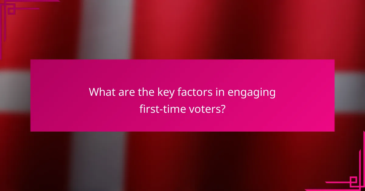 What are the key factors in engaging first-time voters?