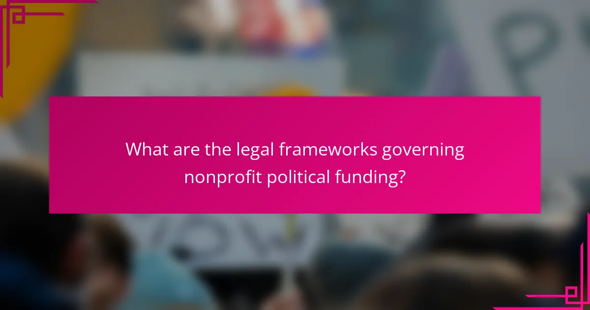 What are the legal frameworks governing nonprofit political funding?