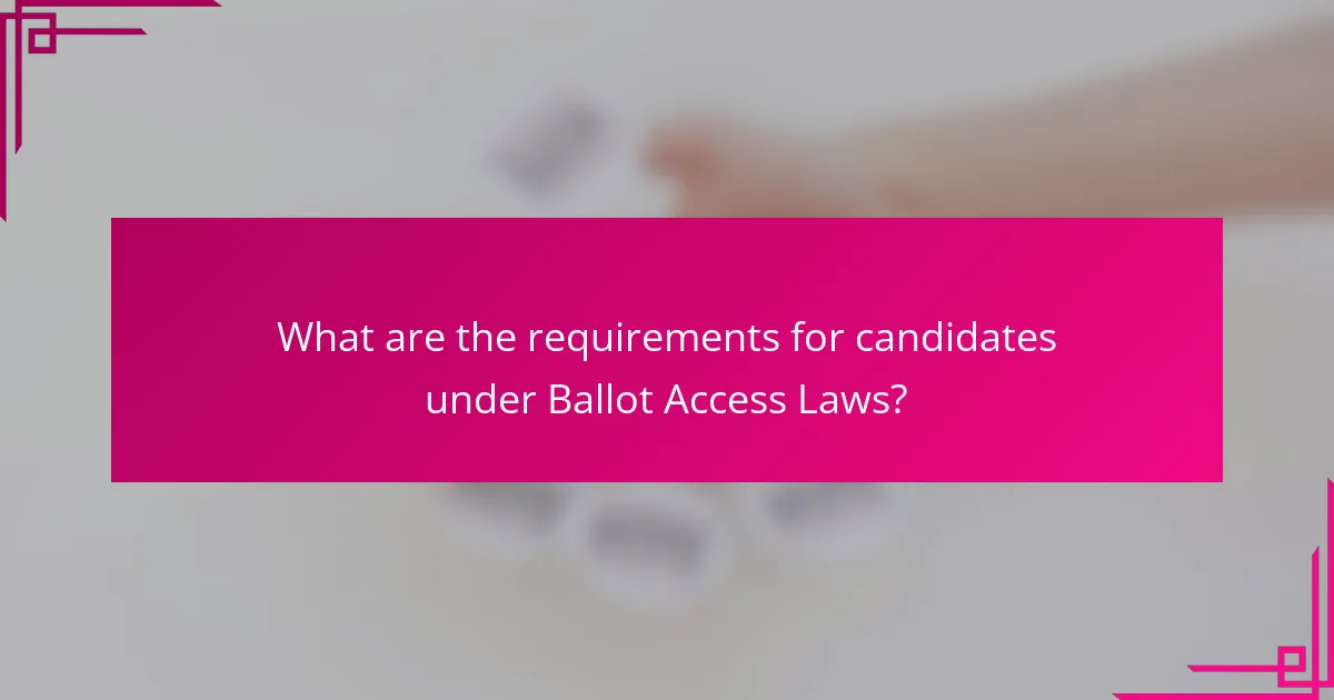What are the requirements for candidates under Ballot Access Laws?