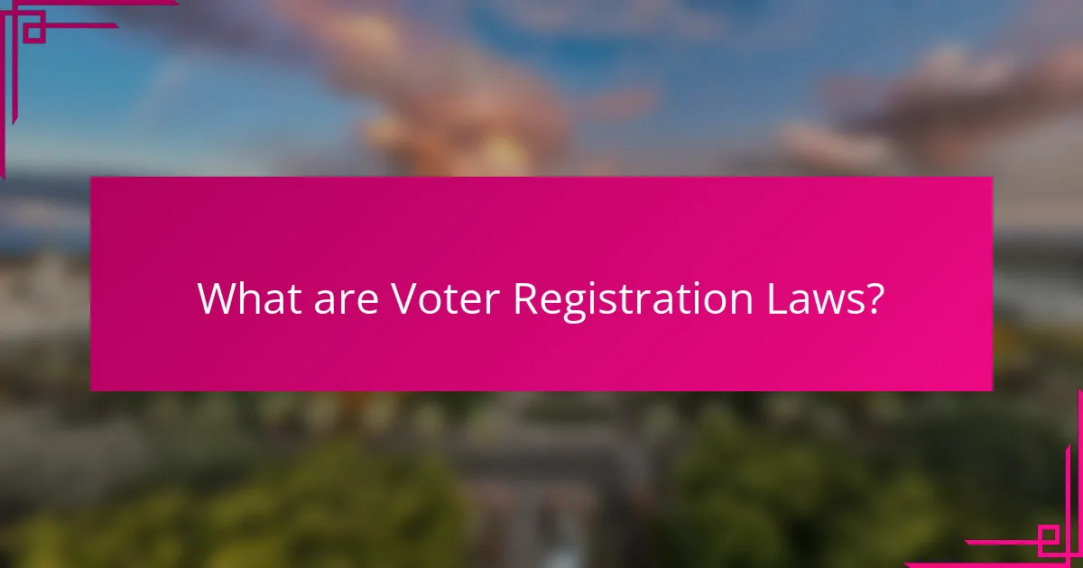 What are Voter Registration Laws?