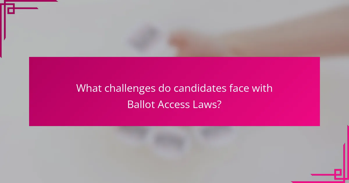 What challenges do candidates face with Ballot Access Laws?