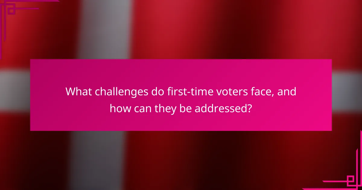 What challenges do first-time voters face, and how can they be addressed?