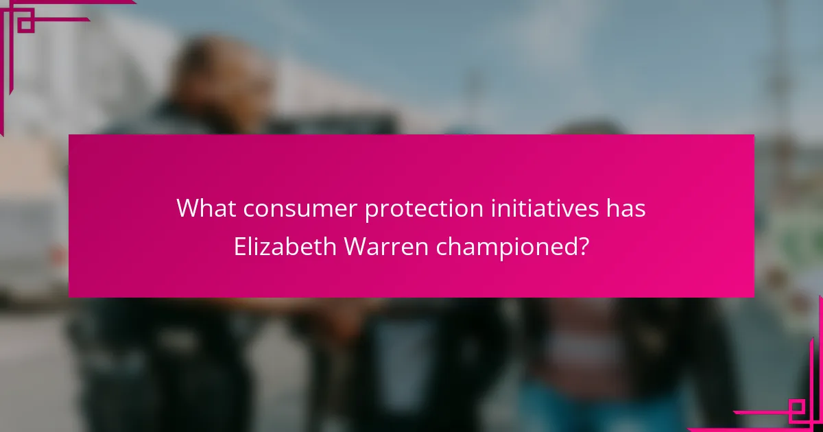 What consumer protection initiatives has Elizabeth Warren championed?