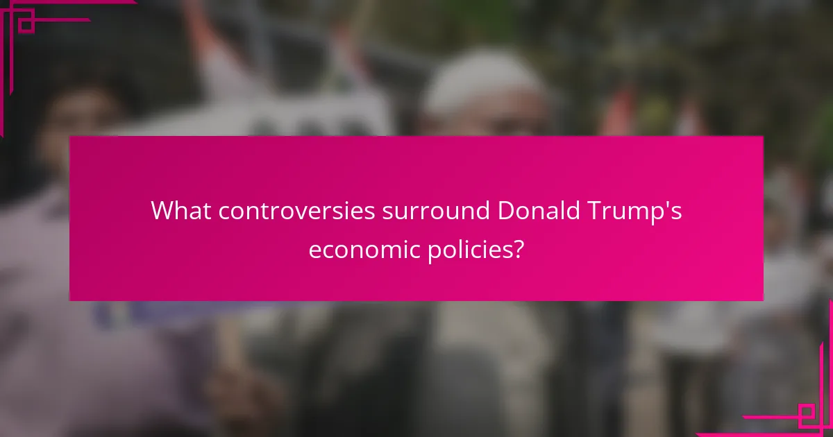 What controversies surround Donald Trump's economic policies?