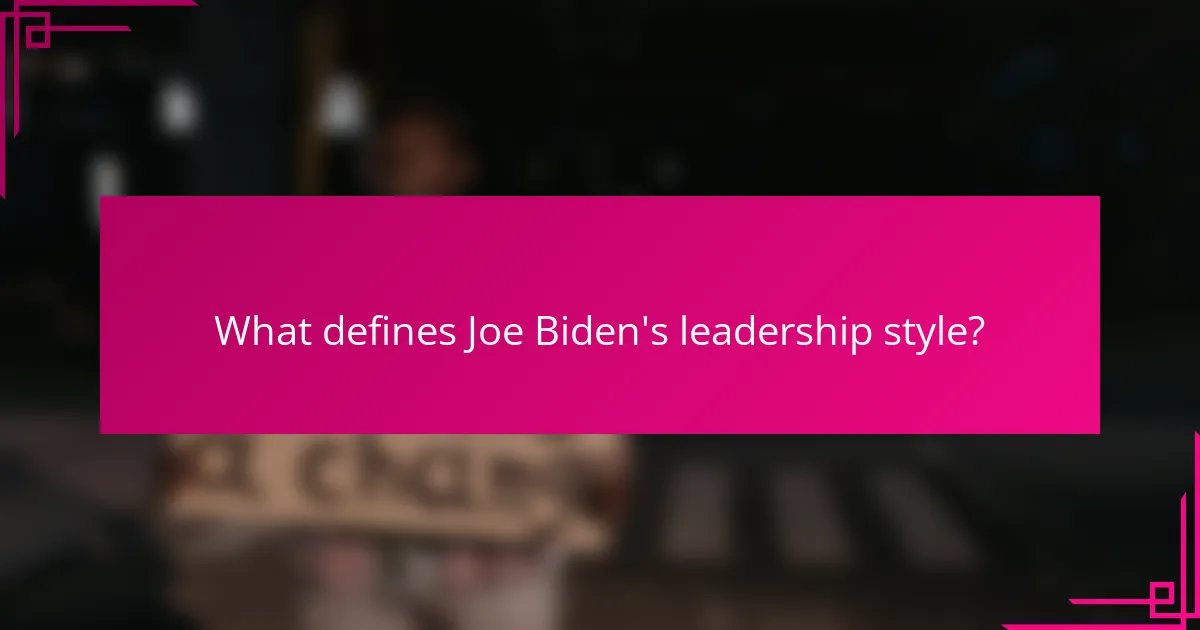What defines Joe Biden's leadership style?