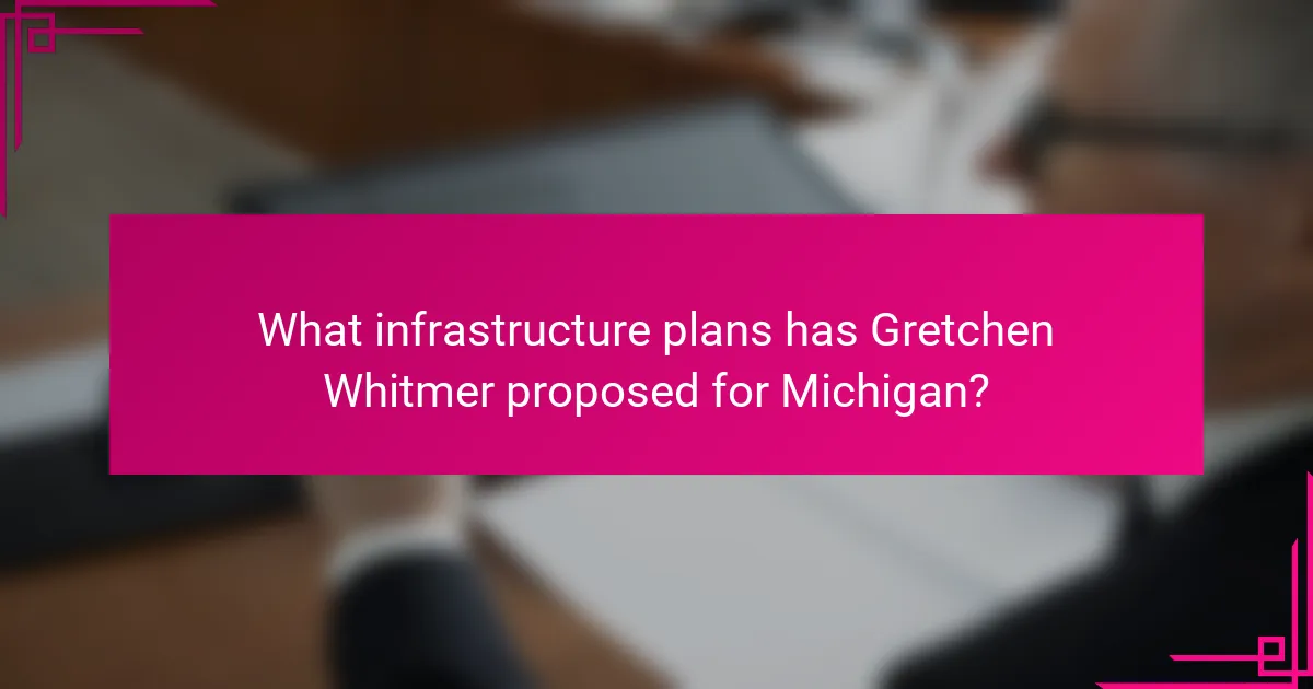 What infrastructure plans has Gretchen Whitmer proposed for Michigan?