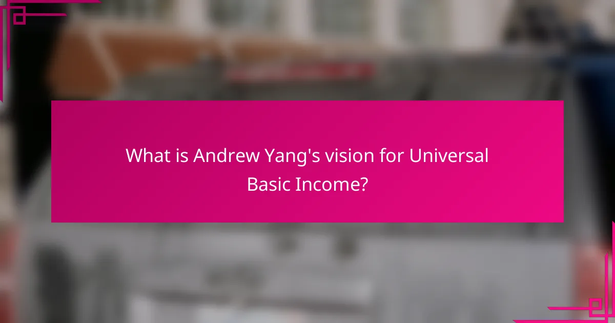 What is Andrew Yang's vision for Universal Basic Income?