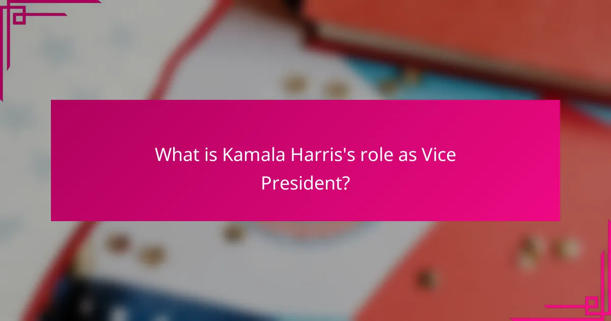 What is Kamala Harris's role as Vice President?