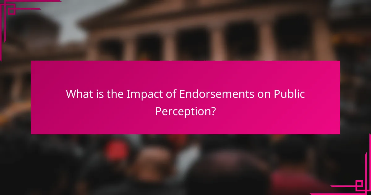 What is the Impact of Endorsements on Public Perception?