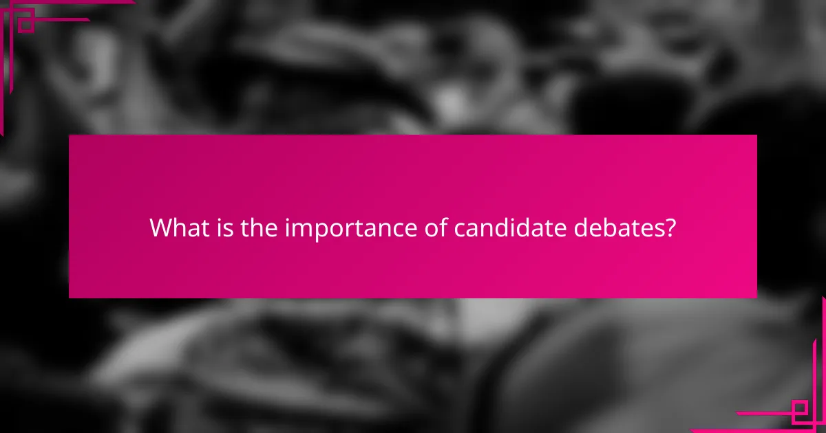 What is the importance of candidate debates?