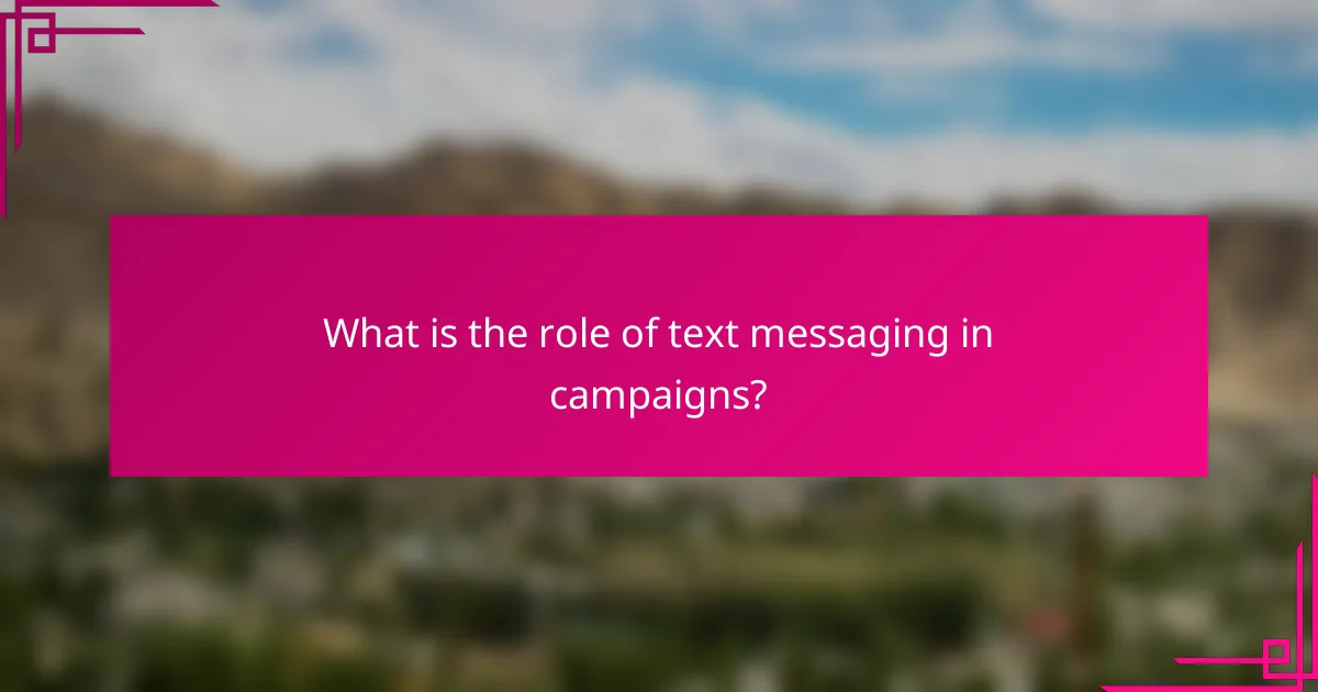 What is the role of text messaging in campaigns?