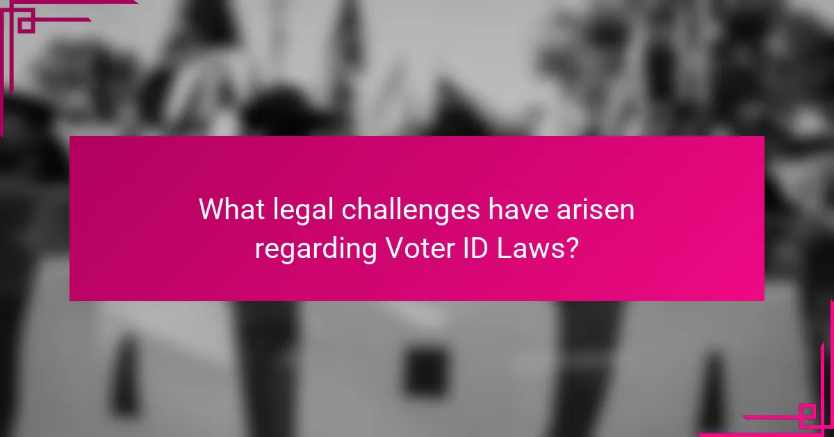 What legal challenges have arisen regarding Voter ID Laws?