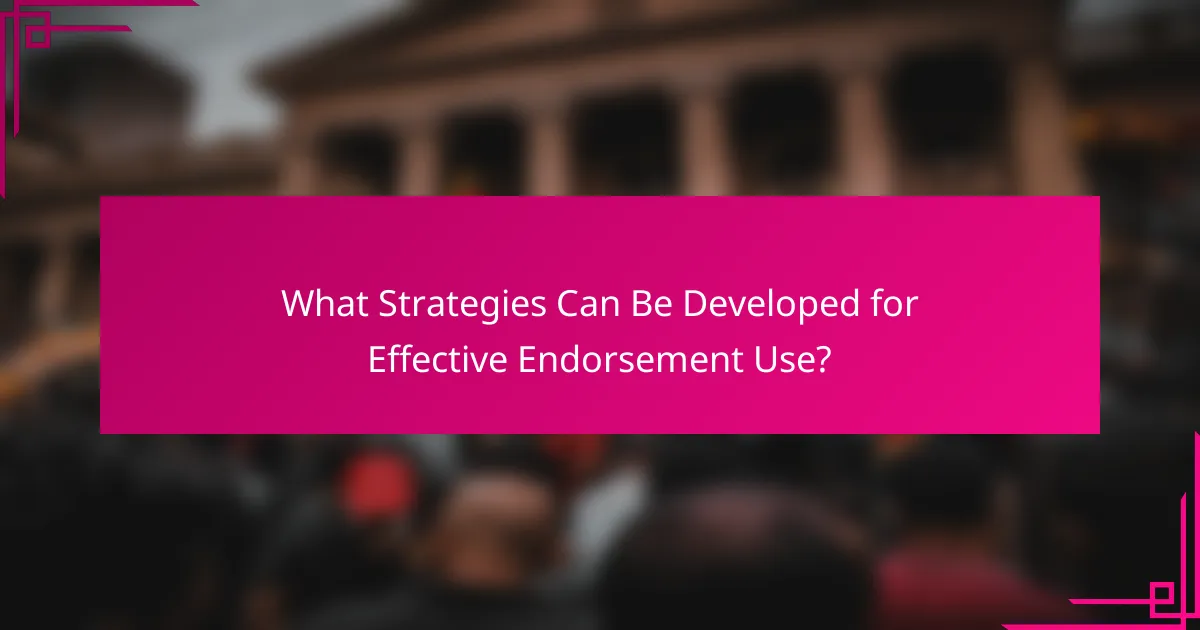What Strategies Can Be Developed for Effective Endorsement Use?