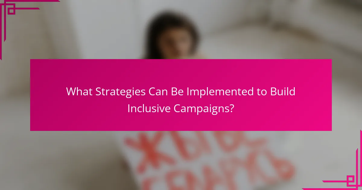 What Strategies Can Be Implemented to Build Inclusive Campaigns?