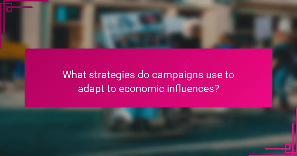 What strategies do campaigns use to adapt to economic influences?