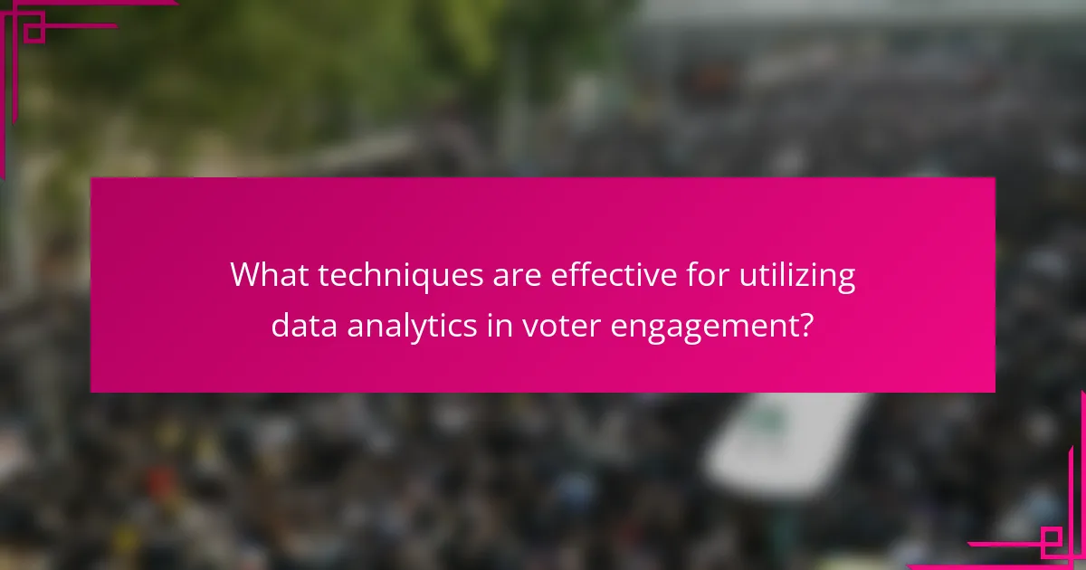 What techniques are effective for utilizing data analytics in voter engagement?