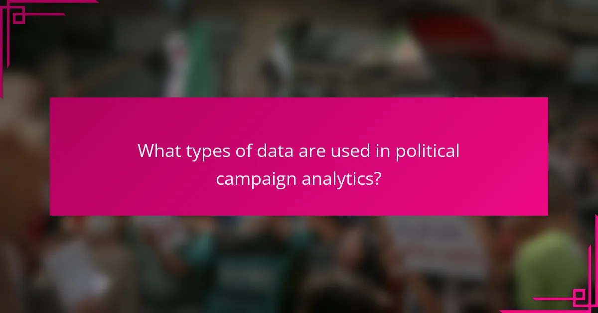 What types of data are used in political campaign analytics?
