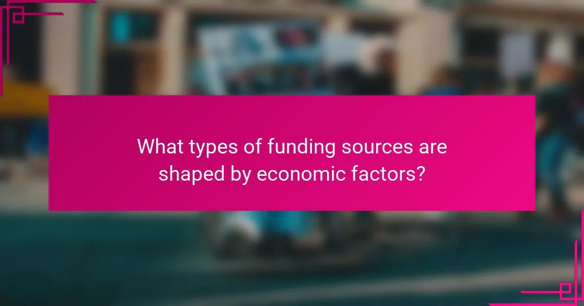 What types of funding sources are shaped by economic factors?