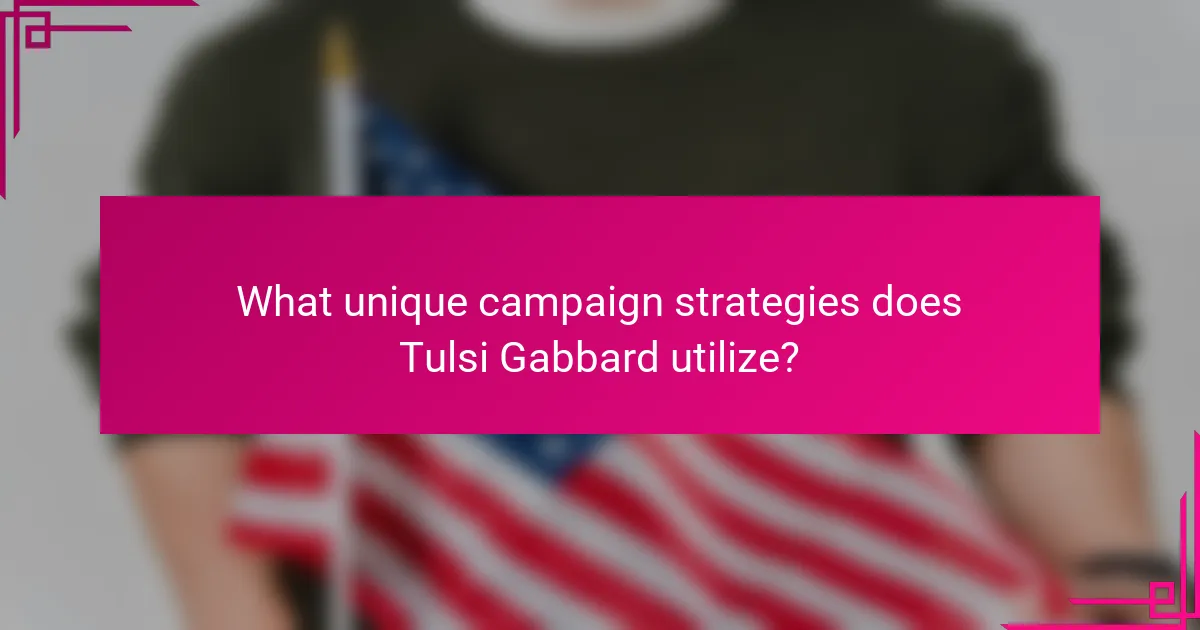 What unique campaign strategies does Tulsi Gabbard utilize?